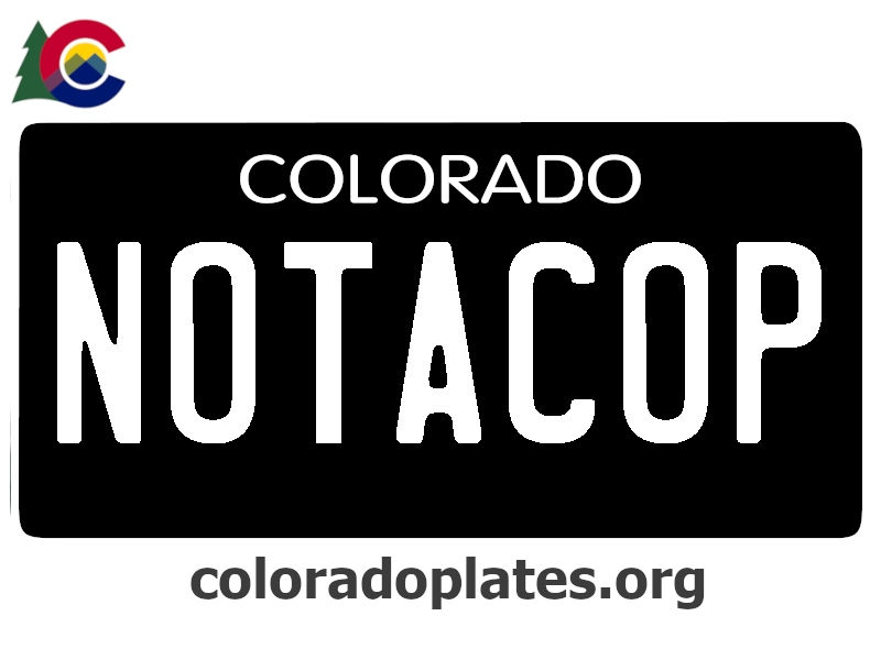 "NOTACOP" Colorado Vanity License Plate Configuration, intellectual property only $100.00